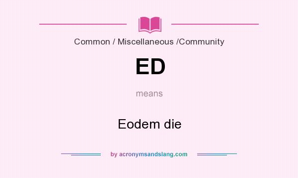 What does ED mean? It stands for Eodem die