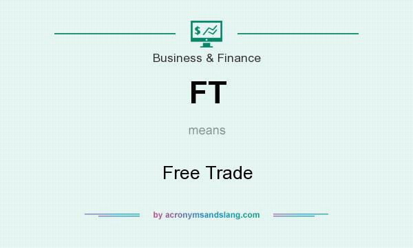 What does FT mean? It stands for Free Trade