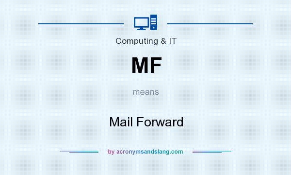 What does MF mean? It stands for Mail Forward