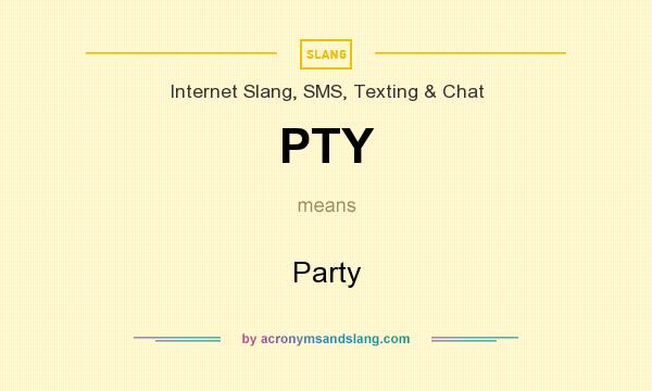 What does PTY mean? It stands for Party