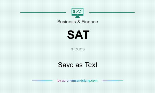 What does SAT mean? It stands for Save as Text