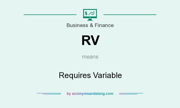 What does RV mean? It stands for Requires Variable