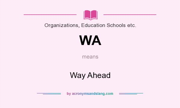 What does WA mean? It stands for Way Ahead