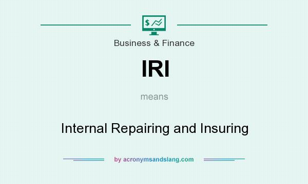 What does IRI mean? It stands for Internal Repairing and Insuring
