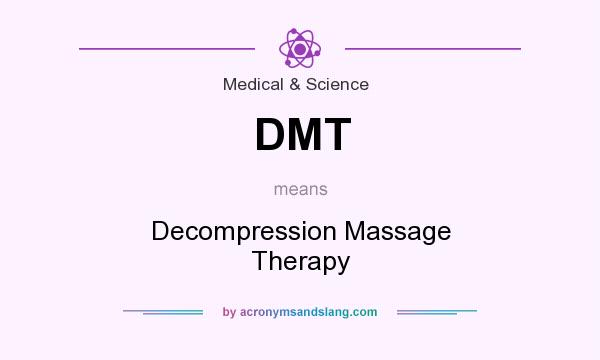 What does DMT mean? It stands for Decompression Massage Therapy
