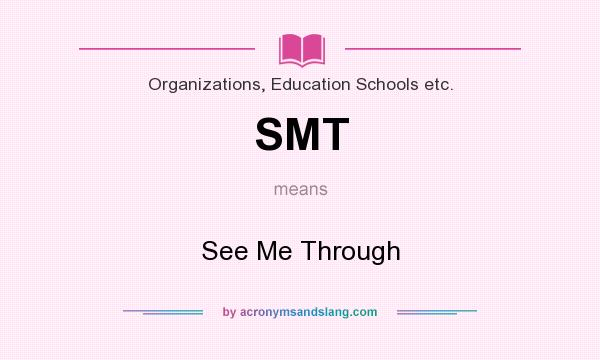 What does SMT mean? It stands for See Me Through