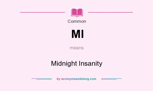 What does MI mean? It stands for Midnight Insanity