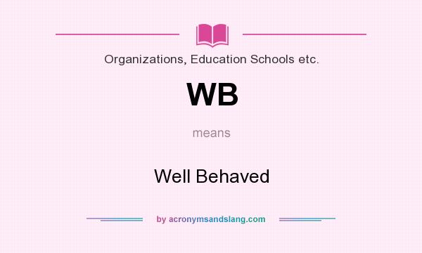 What does WB mean? It stands for Well Behaved