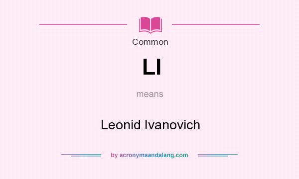 What does LI mean? It stands for Leonid Ivanovich