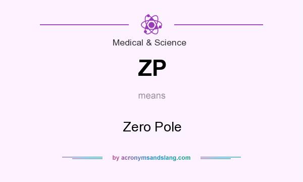 What does ZP mean? It stands for Zero Pole