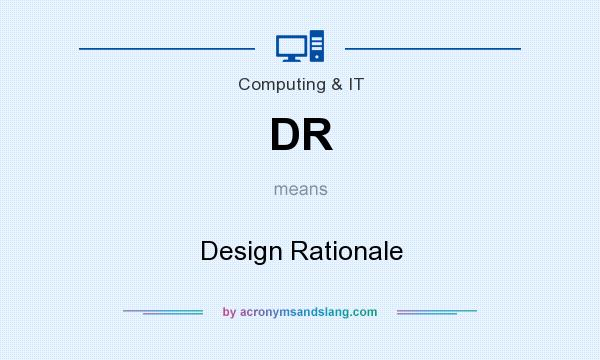 What does DR mean? It stands for Design Rationale