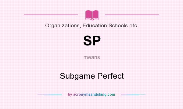 What does SP mean? It stands for Subgame Perfect