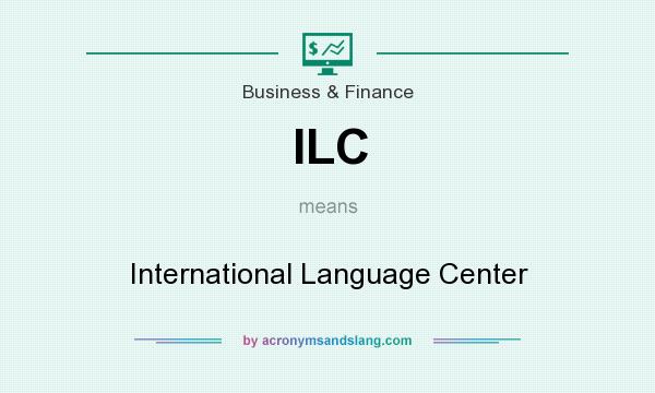 What does ILC mean? It stands for International Language Center