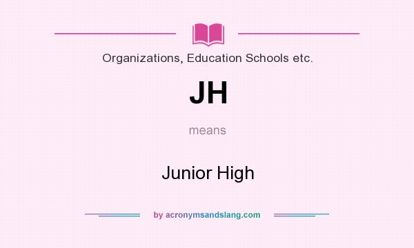 What does JH mean? It stands for Junior High