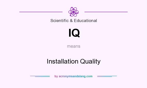 What does IQ mean? It stands for Installation Quality