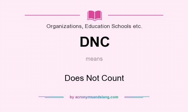 What does DNC mean? It stands for Does Not Count