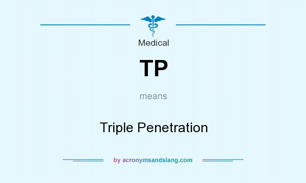 What does TP mean? It stands for Triple Penetration