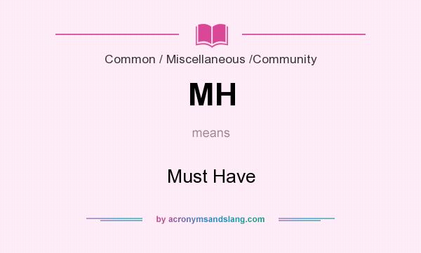 What does MH mean? It stands for Must Have