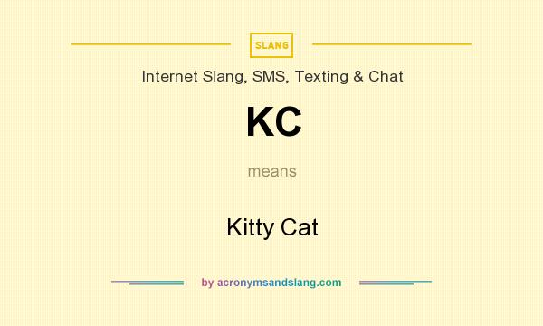 What does KC mean? It stands for Kitty Cat
