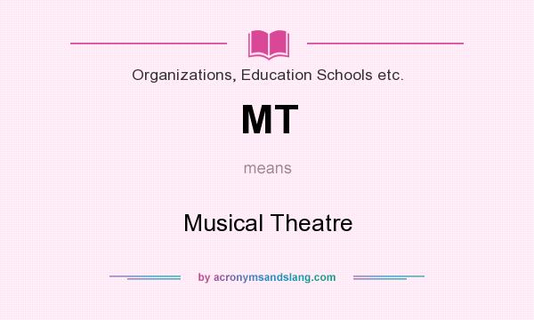 What does MT mean? It stands for Musical Theatre