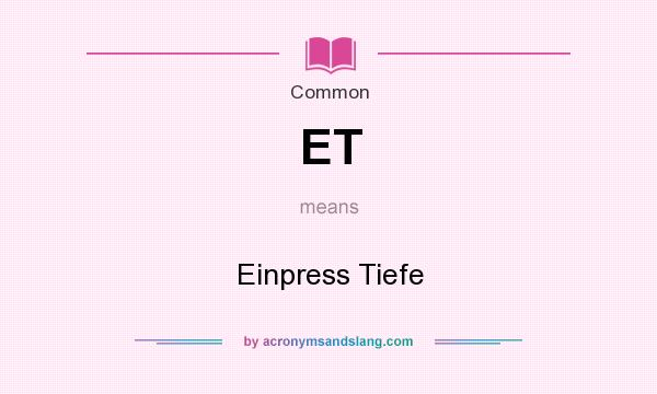 What does ET mean? It stands for Einpress Tiefe