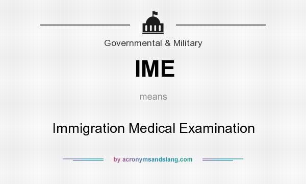 What does IME mean? It stands for Immigration Medical Examination