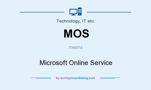 What does MOS mean? It stands for Microsoft Online Service