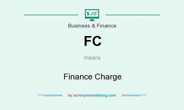What does FC mean? It stands for Finance Charge