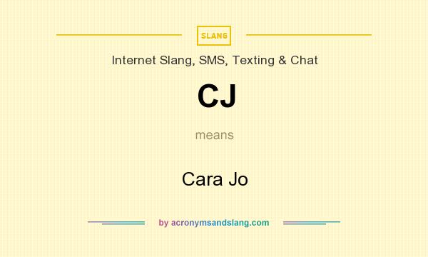 What does CJ mean? It stands for Cara Jo