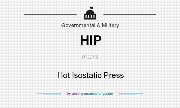 What does HIP mean? It stands for Hot Isostatic Press