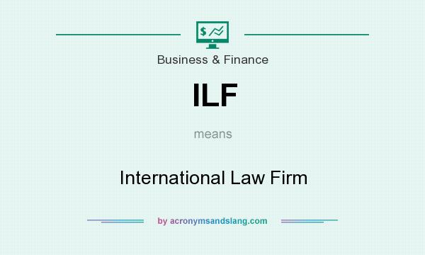 What does ILF mean? It stands for International Law Firm