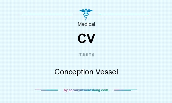 What does CV mean? It stands for Conception Vessel
