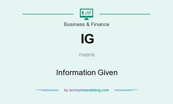 What does IG mean? It stands for Information Given