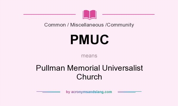 What does PMUC mean? It stands for Pullman Memorial Universalist Church