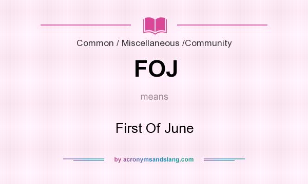 What does FOJ mean? It stands for First Of June