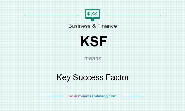 What does KSF mean? It stands for Key Success Factor