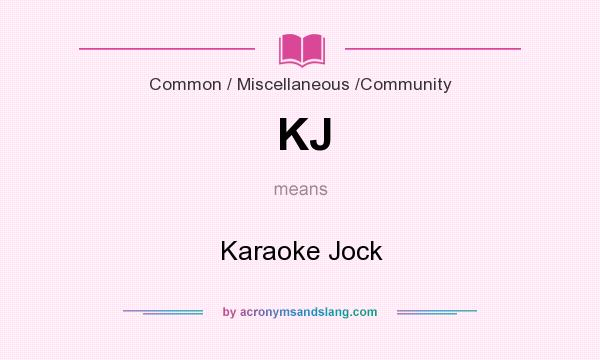 What does KJ mean? It stands for Karaoke Jock