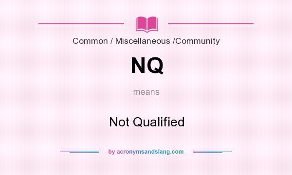 What does NQ mean? It stands for Not Qualified