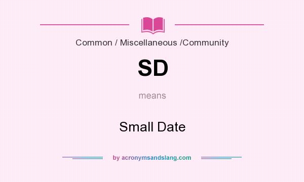 What does SD mean? It stands for Small Date