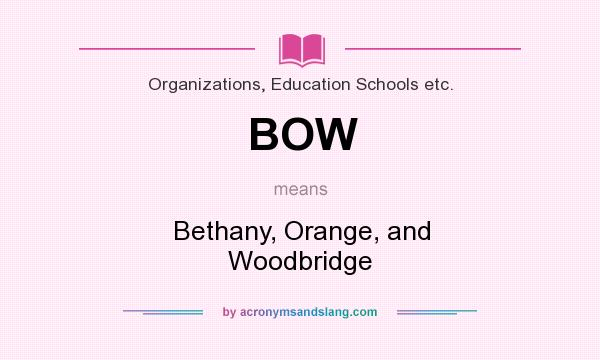 What does BOW mean? It stands for Bethany, Orange, and Woodbridge