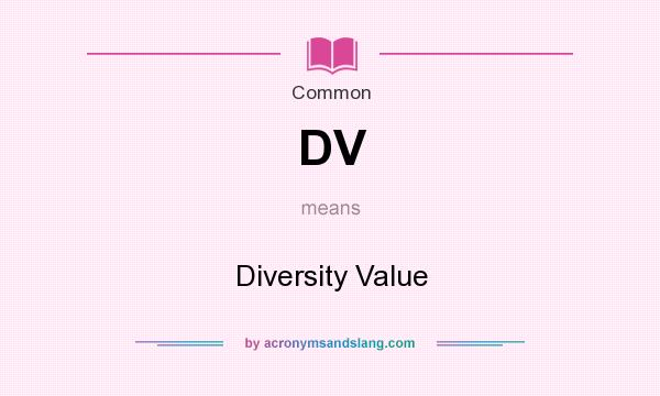 What does DV mean? It stands for Diversity Value
