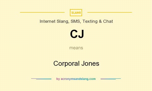 What does CJ mean? It stands for Corporal Jones
