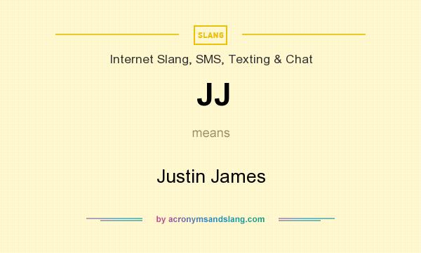 What does JJ mean? It stands for Justin James