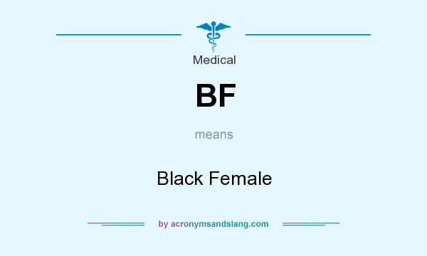 What does BF mean? It stands for Black Female