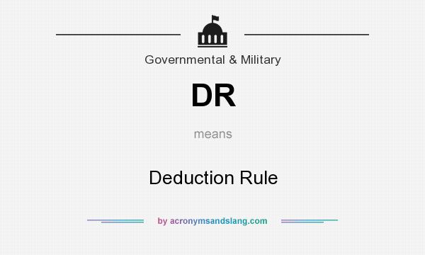 What does DR mean? It stands for Deduction Rule