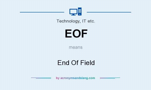 What does EOF mean? It stands for End Of Field