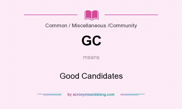 What does GC mean? It stands for Good Candidates