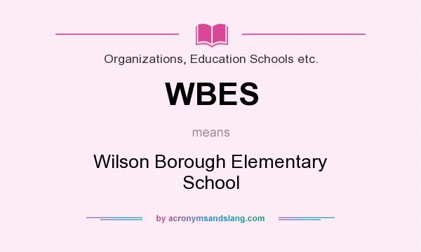 What does WBES mean? It stands for Wilson Borough Elementary School