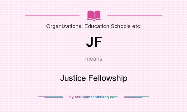 What does JF mean? It stands for Justice Fellowship