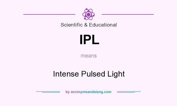 What does IPL mean? It stands for Intense Pulsed Light